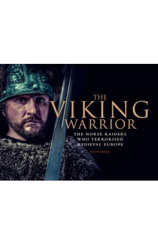 The Viking Warrior: The Norse Raiders who Terrorized Medieval Europe  -  Hardcover
